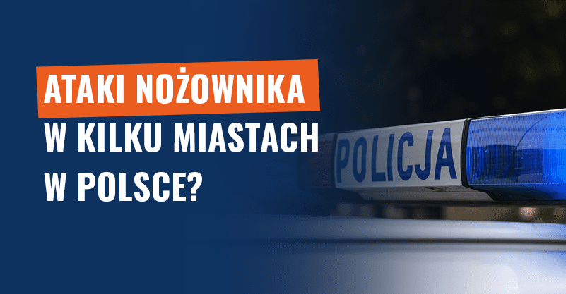 Ataki nożownika w kilku miastach w Polsce? Fałsz!