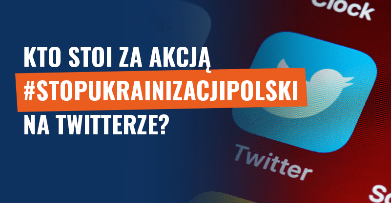 #StopUkrainizacjiPolski. Kto stoi za tą akcją na Twitterze?