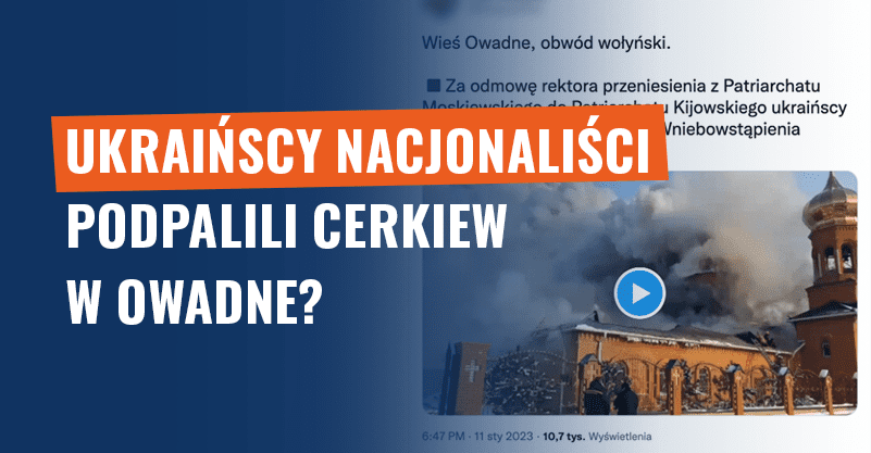 Ukraińscy nacjonaliści podpalili cerkiew w Owadne? To stary film!