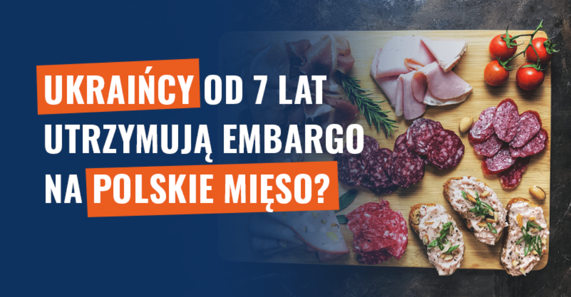 Ukraińcy od 7 lat utrzymują embargo na polskie mięso? Fałsz!