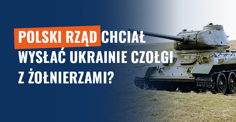 Polski rząd chciał wysłać Ukrainie czołgi z żołnierzami? Fałsz!