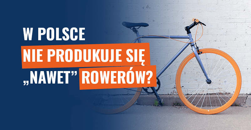 W Polsce nie produkuje się „nawet” rowerów? Fałsz!