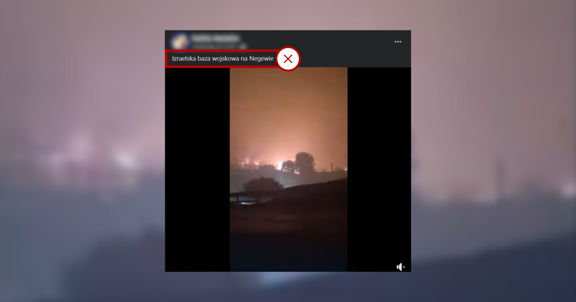 Screenshot posta na Facebooku. Do nagrania przedstawiającego pożar dodano podpis: „Izraelska baza wojskowa w Negewie”. To fake news, dlatego dookoła tekstu widnieje czerwona ramka. Filmik obrazuje pożar w Chile.