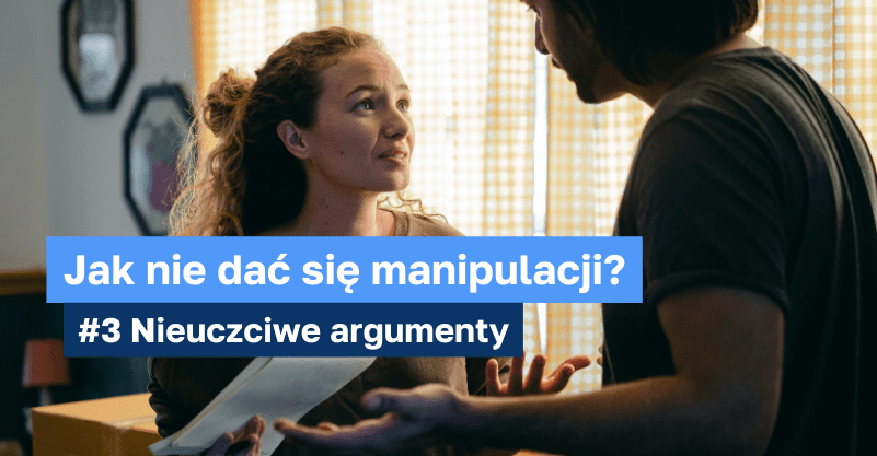 W tle dwie osoby rozmawiające ze sobą w pomieszczeniu i napis: Jak nie dać się manipulacji? #3 Nieuczciwe argumenty