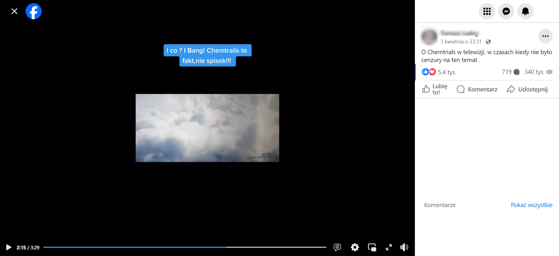 Zrzut ekranu z Facebooka. Widoczne nagranie z widokiem chmur oraz podpis: „I co? Bang! Chemtrails to fakt, nie spisek!!!”. Liczba wyświetleń: 340 tys., liczba komentarzy: 719, liczba reakcji: 5,4 tys.
