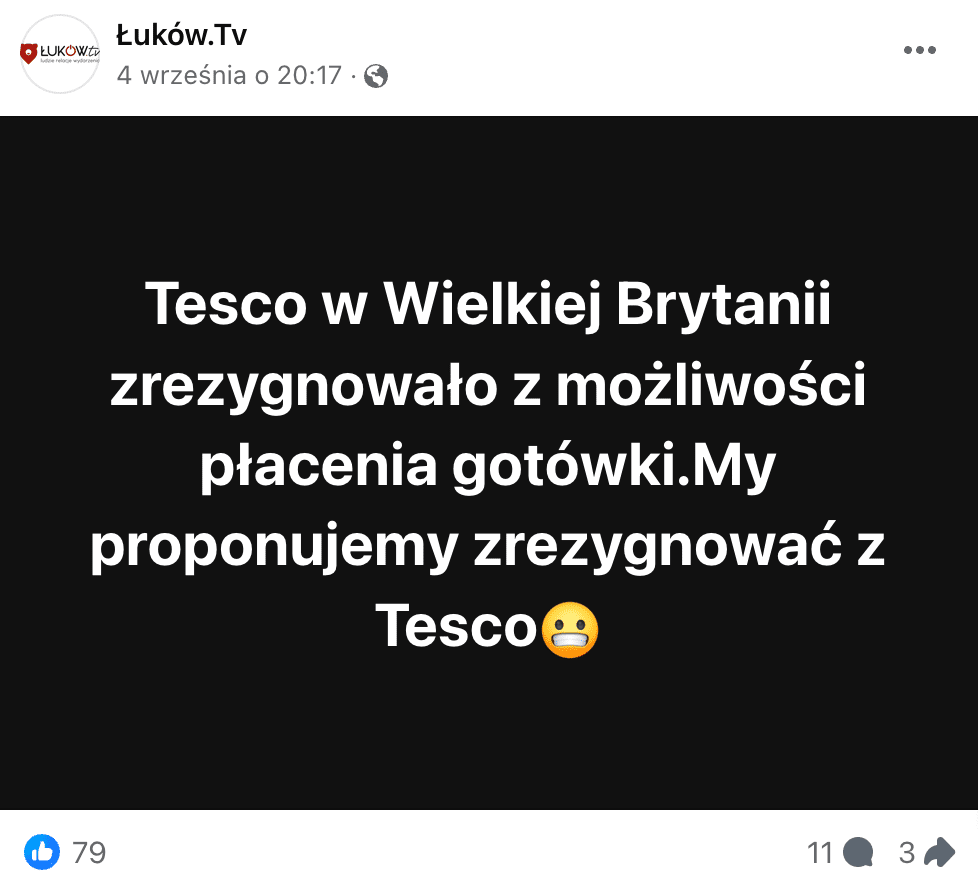 Zrzut ekranu jednego z omawianych postów. Widoczna jest jego treść: „Tesco w Wielkiej Brytanii zrezygnowało z możliwości płacenia gotówki.My proponujemy zrezygnować z Tesco”. Wpis ma ponad 79 reakcji, 11 komentarzy i 3 udostępnienia.