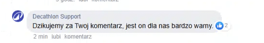 Komentarz napisany przez profil Decathlon Support. Jego treść: “Dzikujemy za Twoj komentarz, jest on dla nas bardzo warny”.