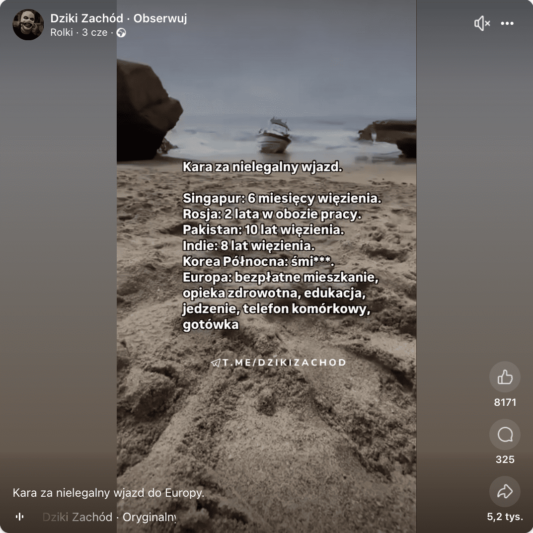 Zrzut ekranu z platformy Facebook.com przedstawiający kadr z rolki opublikowanej na kanale Dziki Zachód. Na zatrzymanym kadrze widać piaszczystą plażę, morze, skały na brzegu oraz łódź, która zatrzymała się na piasku. Na zrzucie widać napis zapisany białą czcionką: Kara za nielegalny wjazd. Singapur: 6 miesięcy więzienia. Rosja: 2 lata w obozie pracy. Pakistan: 10 lat więzienia. Indie: 8 lat więzienia. Korea Północna: śmi***. Europa: bezpłatne mieszkanie, opieka zdrowotna, edukacja, jedzenie, telefon komórkowy, gotówka.